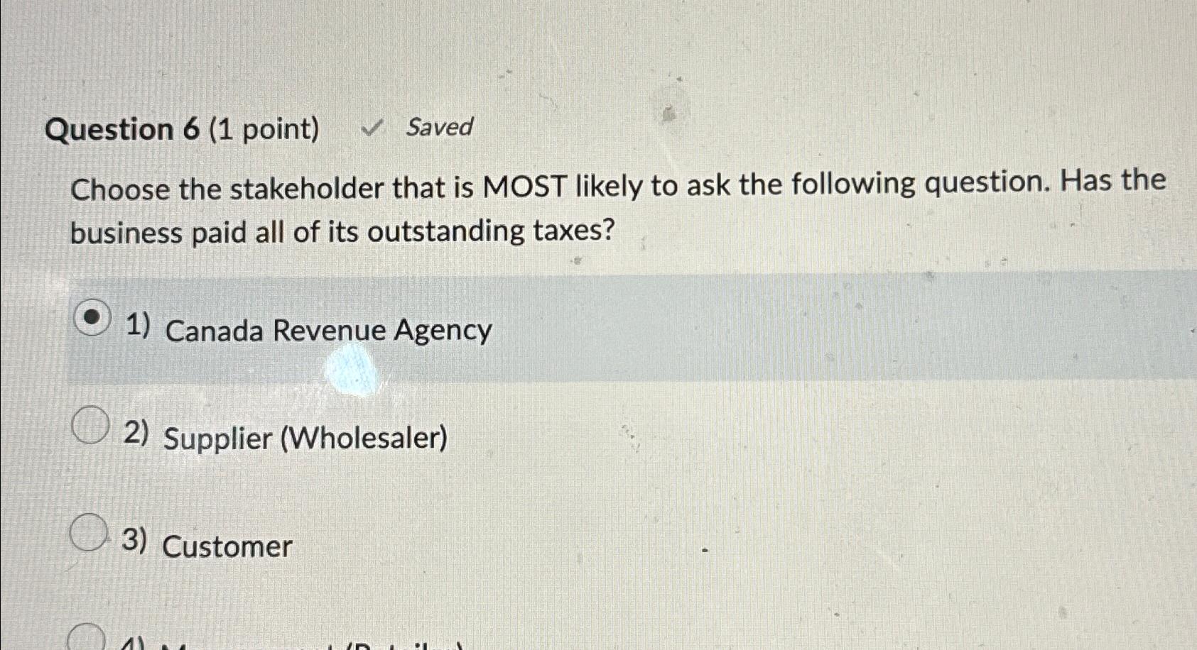 Question 6(1 point) Saved Choose the stakeholder that is MOST likely
