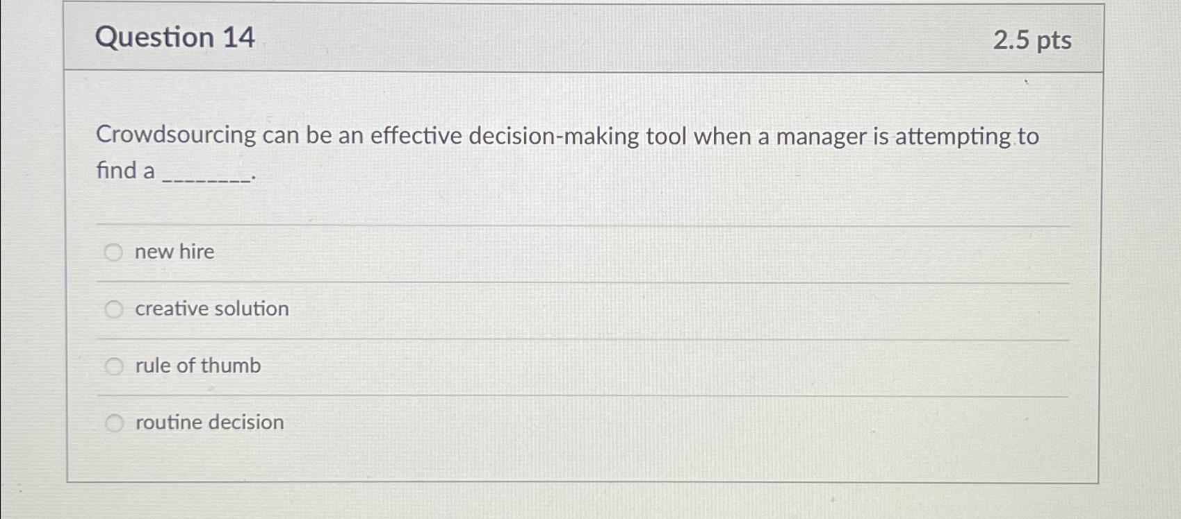  Question 14 2.5pts Crowdsourcing can be an effective decision-making tool when