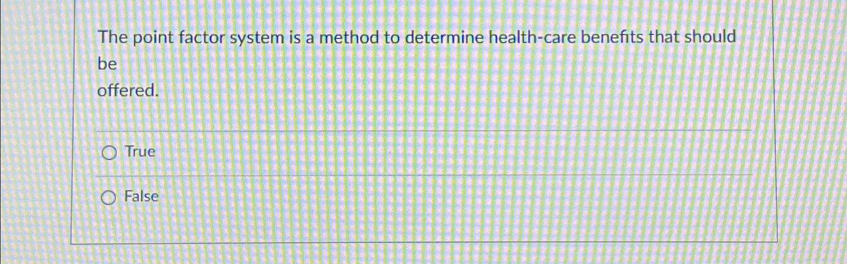  The point factor system is a method to determine health-care benefits