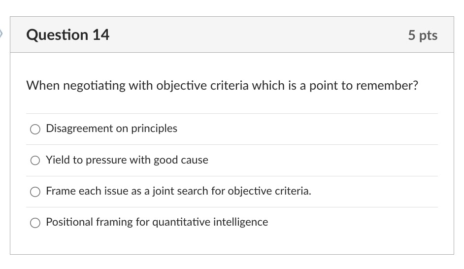  Question 14 5 pts When negotiating with objective criteria which is