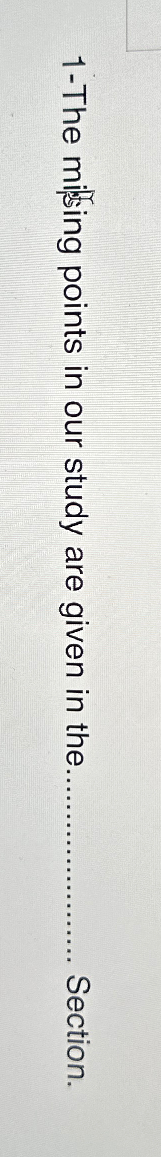  1-The mifsing points in our study are given in the ..........Section.