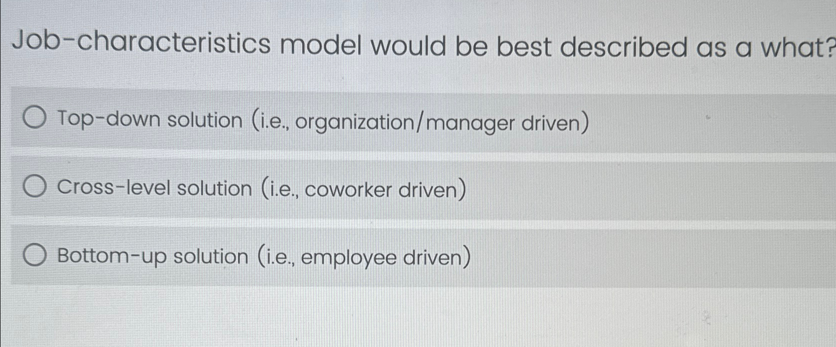  Job-characteristics model would be best described as a what? Top-down solution