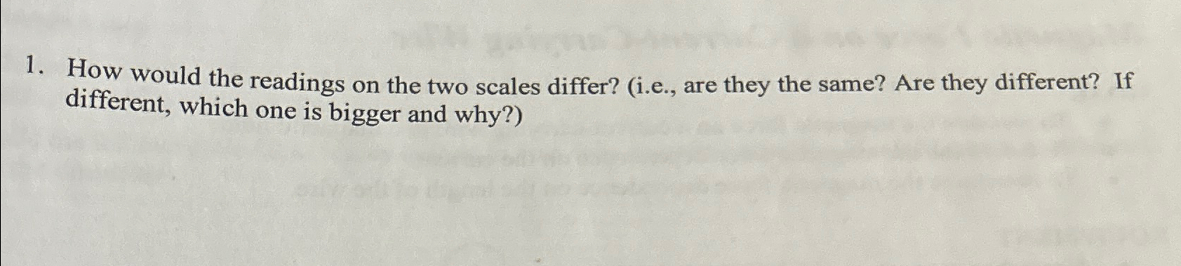  How would the readings on the two scales differ? (i.e., are
