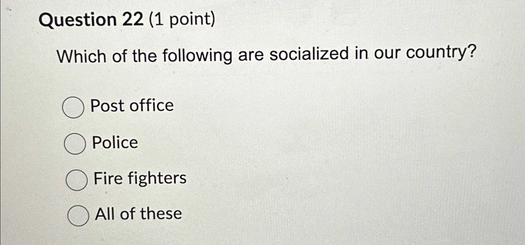  Question 22(1 point) Which of the following are socialized in our