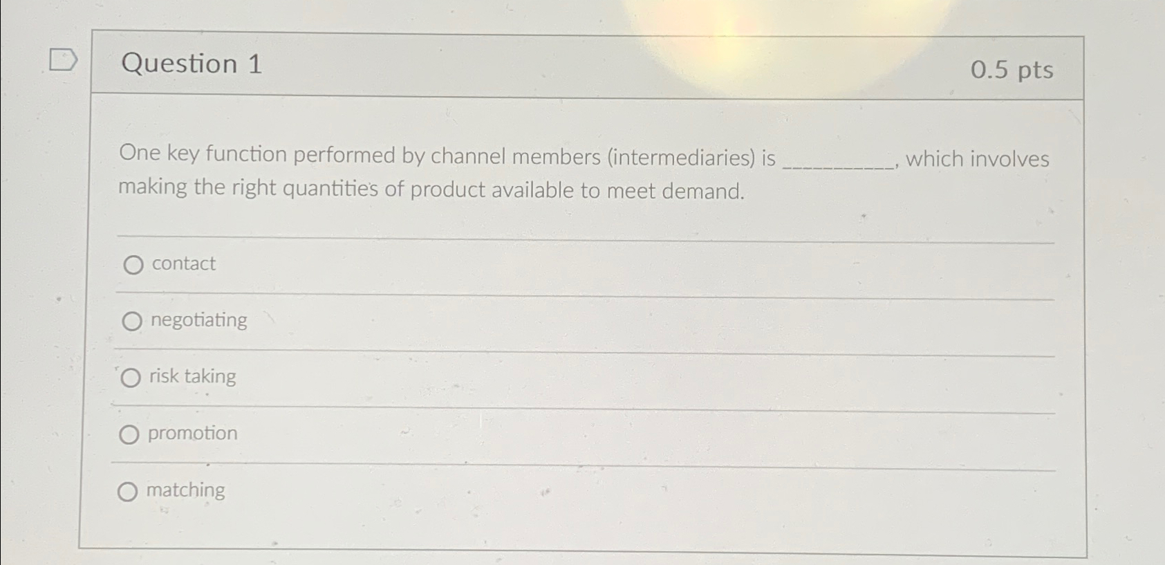  Question 1 0.5 pts ne key function performed by channel members