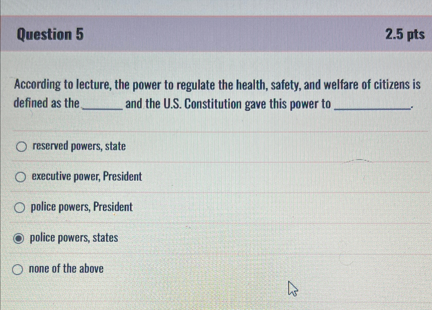  Question 5 2.5pts According to lecture, the power to regulate the