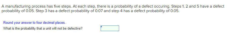  A manufacturing process has five steps. At each step, there is