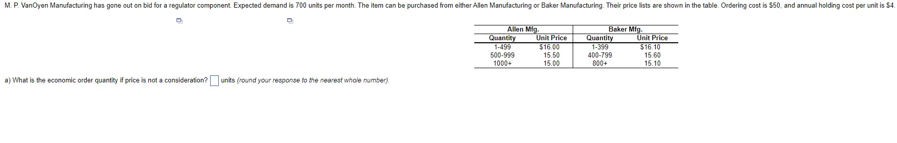  y \table[[Allen Mfg.,Baker Mfg.],[Quantity,Unit Price,Quantity,Unit Price],[1-499,$16.00,1-399,$16.10 