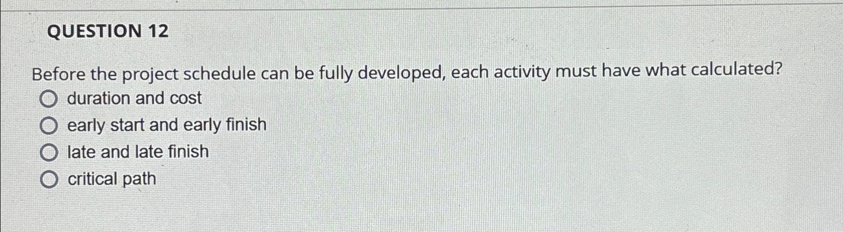  QUESTION 12 Before the project schedule can be fully developed, each
