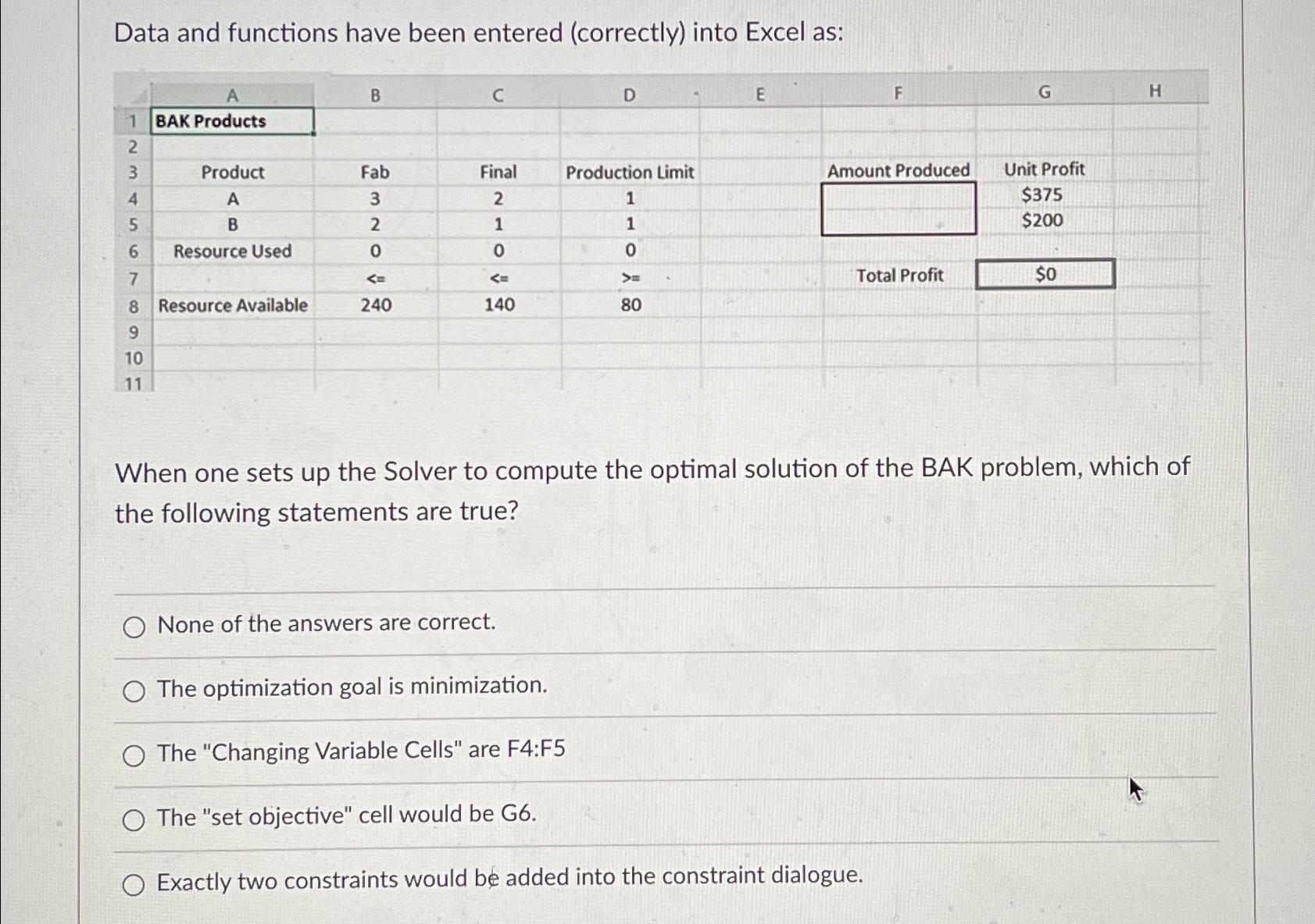  Data and functions have been entered (correctly) into Excel as: \table[[A,A,B,C,D,E,F,G,H],[1,BAK