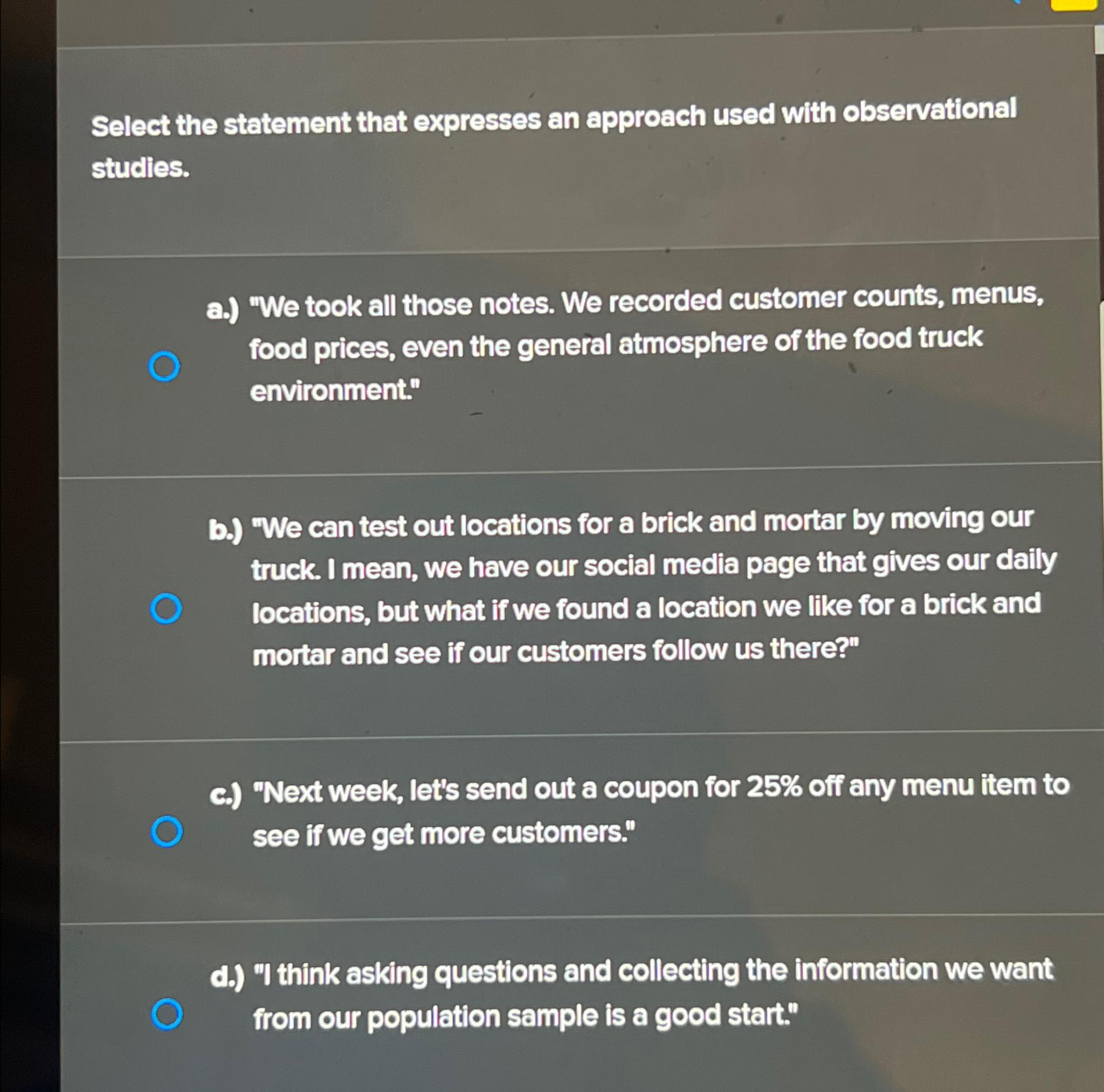  Select the statement that expresses an approach used with observational studies.
