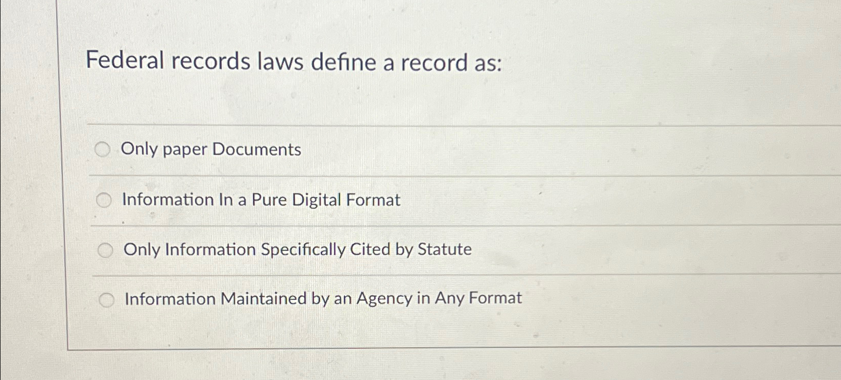  Federal records laws define a record as: Only paper Documents Information