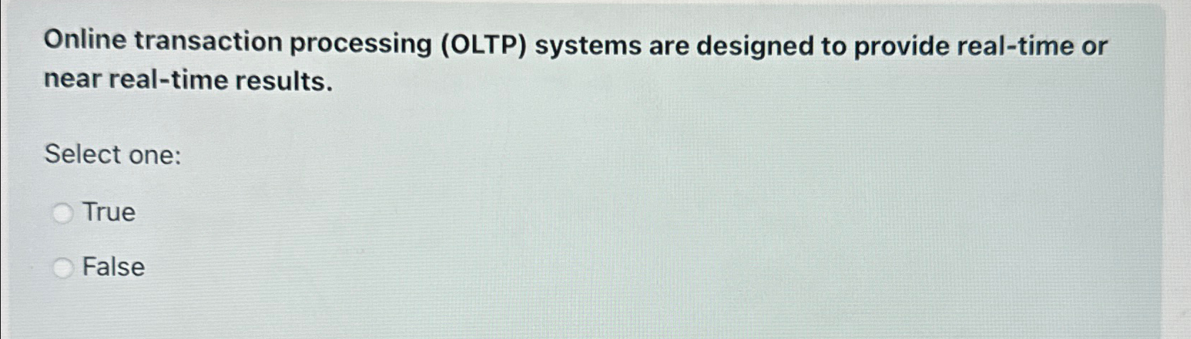  Online transaction processing (OLTP) systems are designed to provide real-time or
