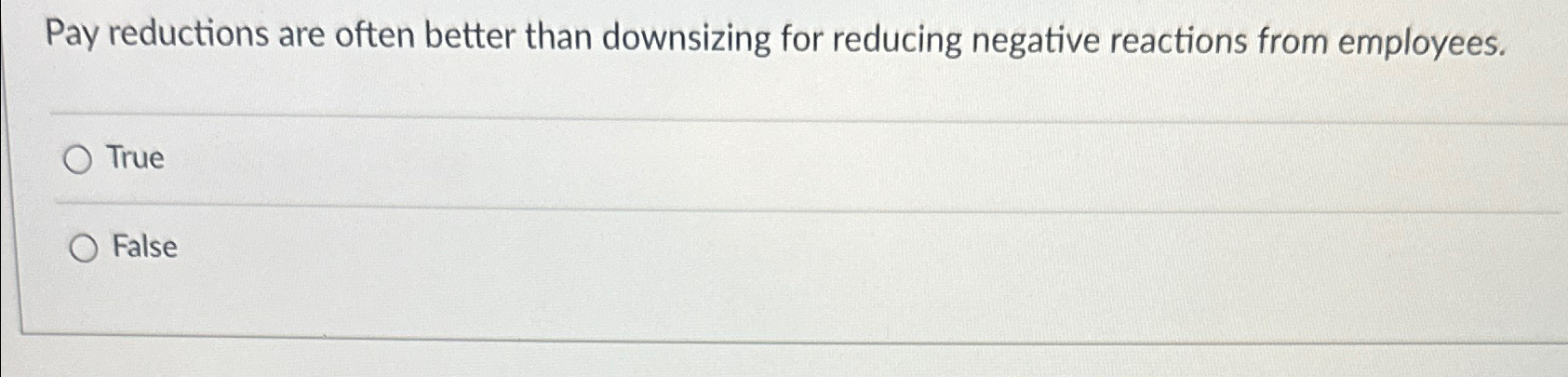 Pay reductions are often better than downsizing for reducing negative reactions