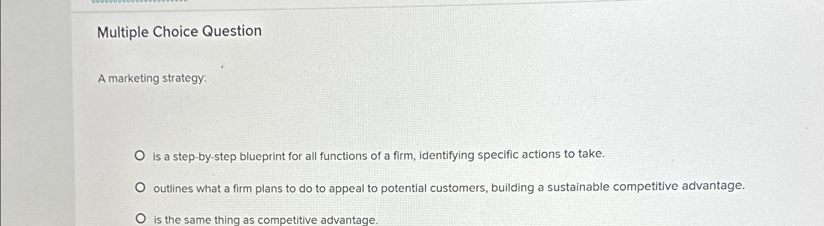  Multiple Choice Question A marketing strategy: is a step-by-step blueprint for