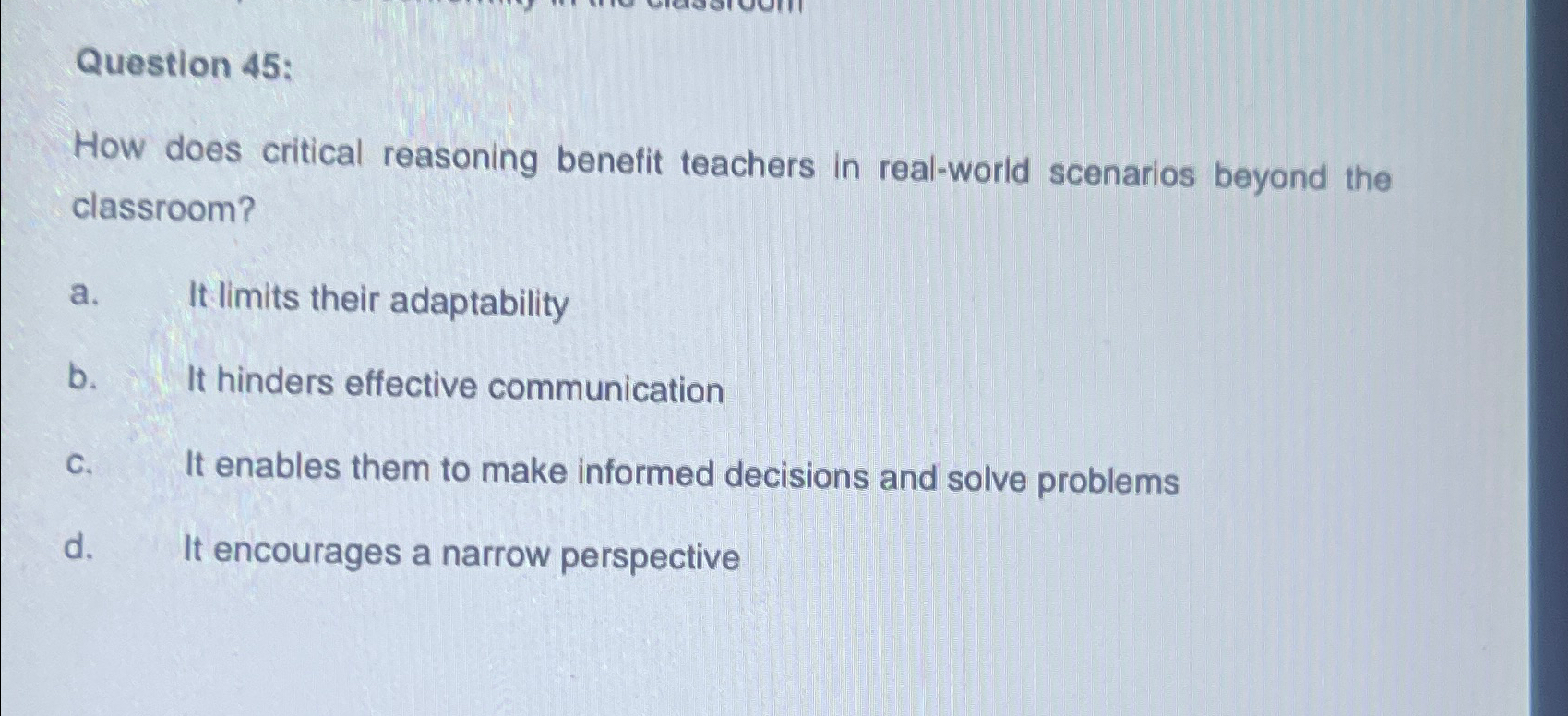  Question 45: How does critical reasoning benefit teachers in real-world scenarios