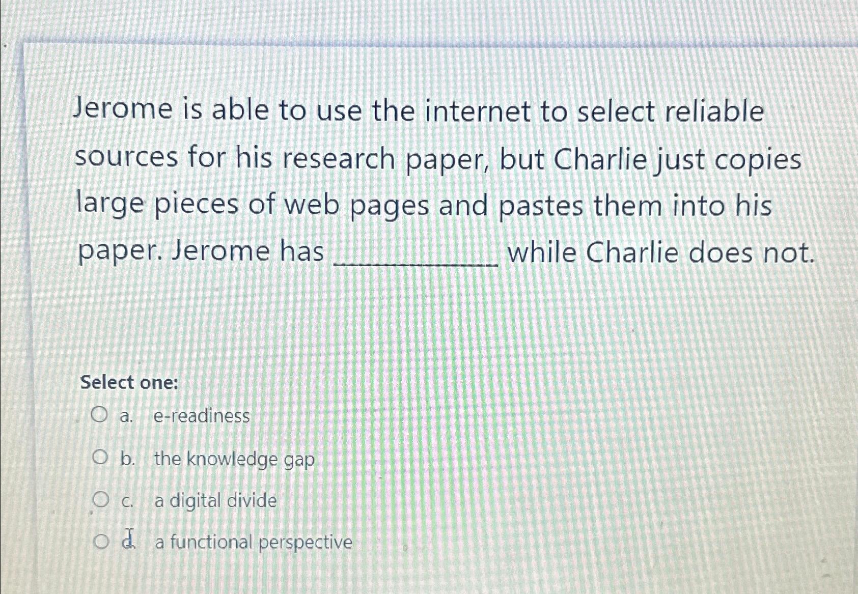  Jerome is able to use the internet to select reliable sources