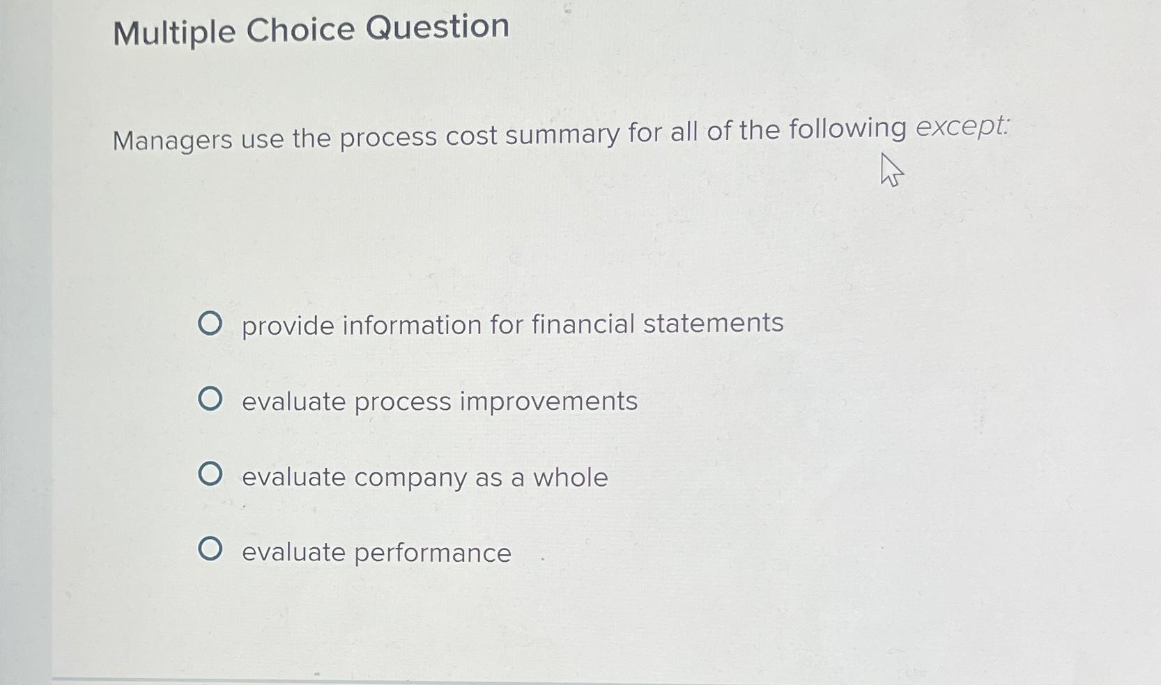  Multiple Choice Question Managers use the process cost summary for all