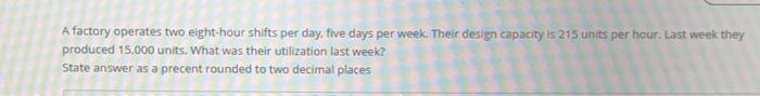  NEED THE RIGHT PROPER ANSWER PLS! A factory operates two eight-hour