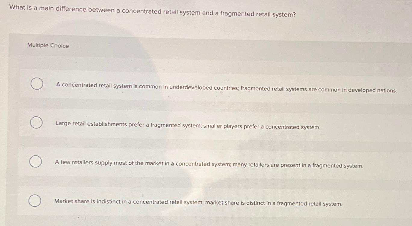  What is a main difference between a concentrated retail system and