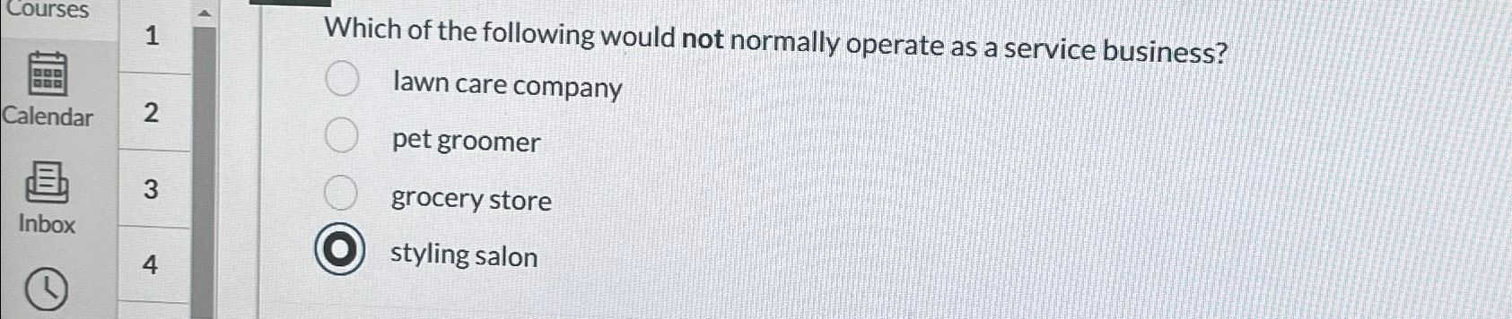  \table[[Courses,1],[,],[Calendar,2],[Inbox,3],[(C),4]] Which of the following would not normally operate as a