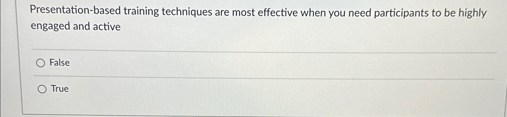  Presentation-based training techniques are most effective when you need participants to