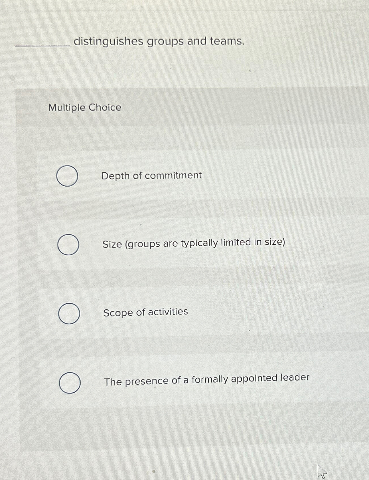  distinguishes groups and teams. Multiple Choice Depth of commitment Size (groups