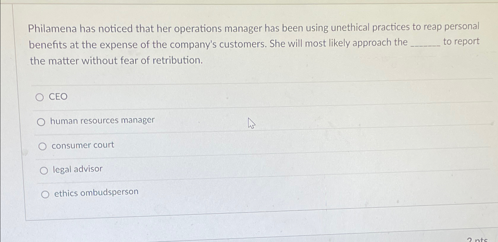  Philamena has noticed that her operations manager has been using unethical