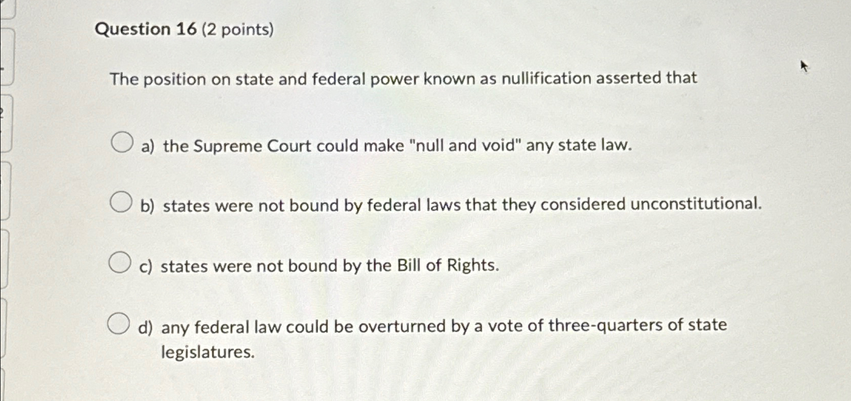  Question 16(2 points) The position on state and federal power known