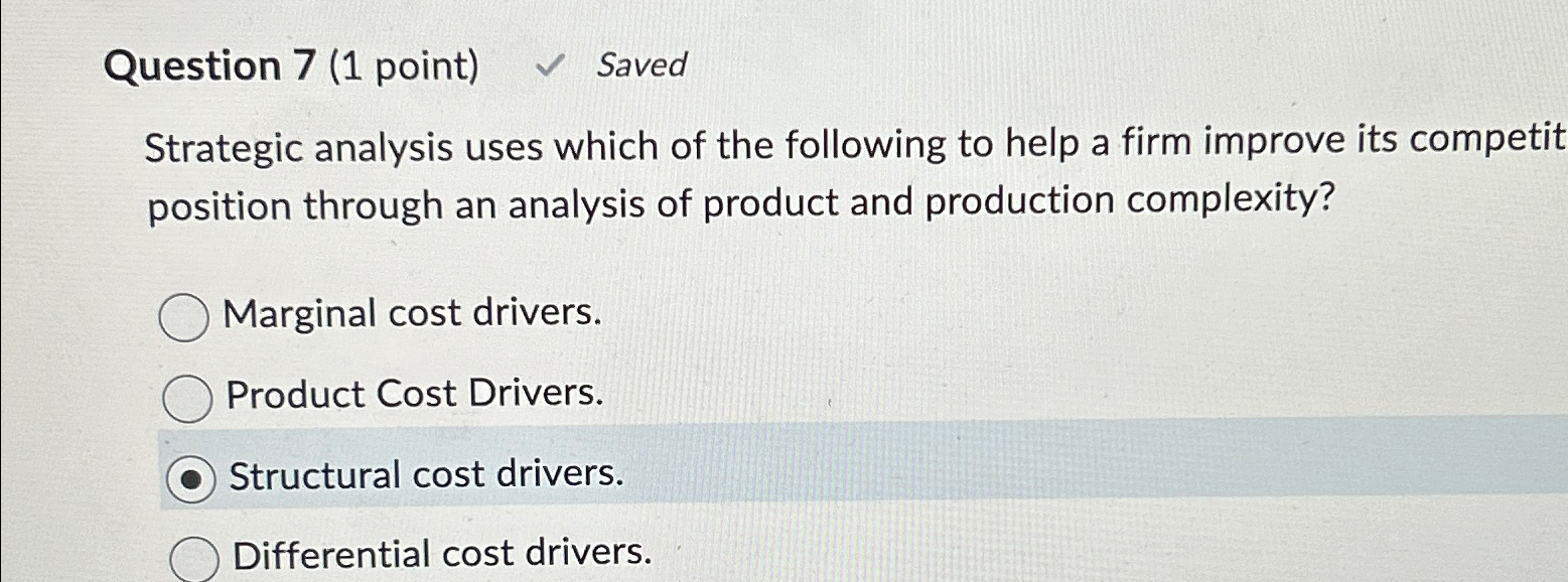  Question 7(1 point) Saved Strategic analysis uses which of the following