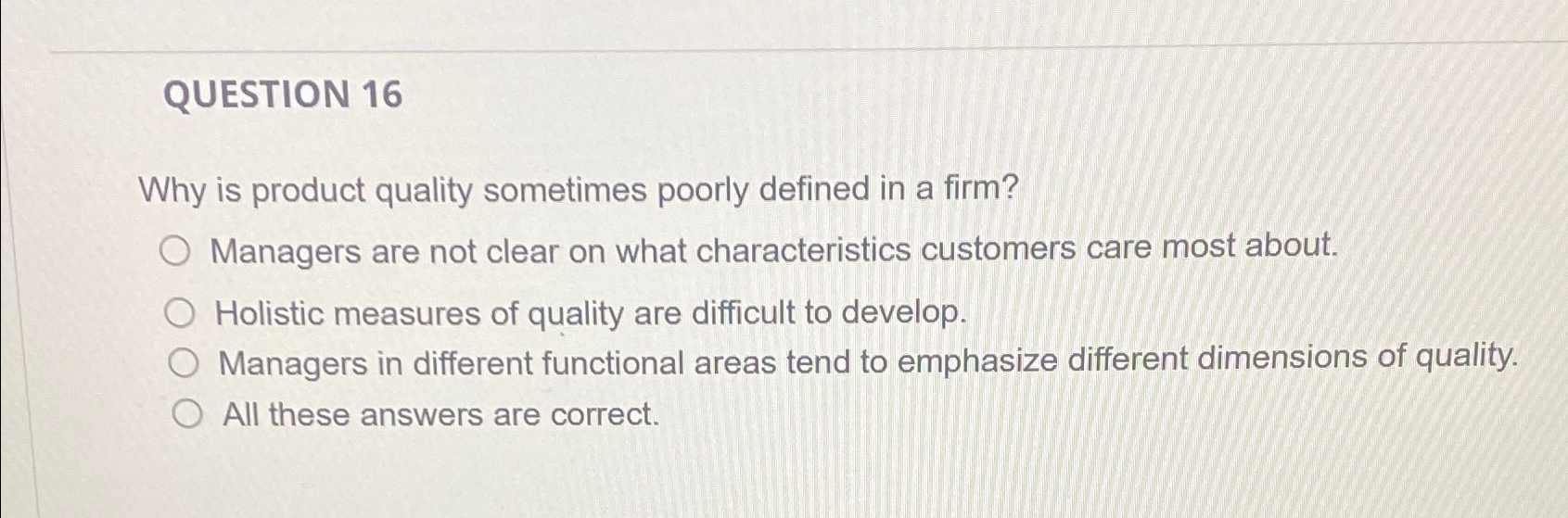  QUESTION 16 Why is product quality sometimes poorly defined in a