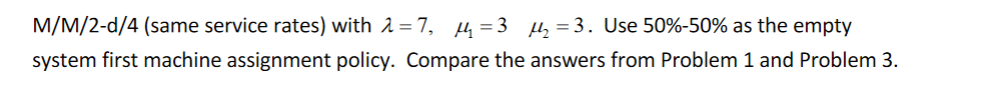 machine utilization U. M/M/2d/4 (same service rates) with =7,1=32=3. Use 50%50% as