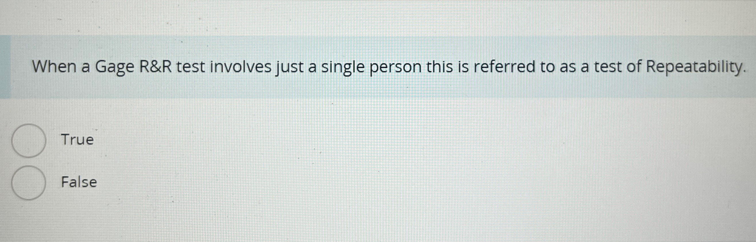  When a Gage R&R test involves just a single person this