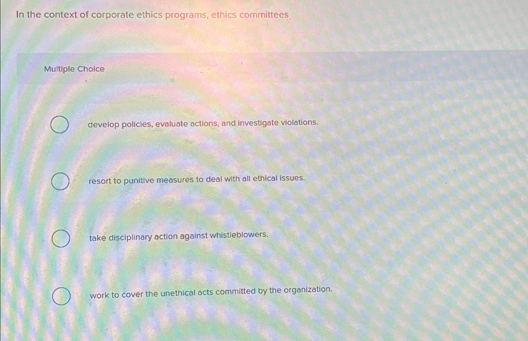  In the context of corporate ethics programs, ethics committees Multiple Choice
