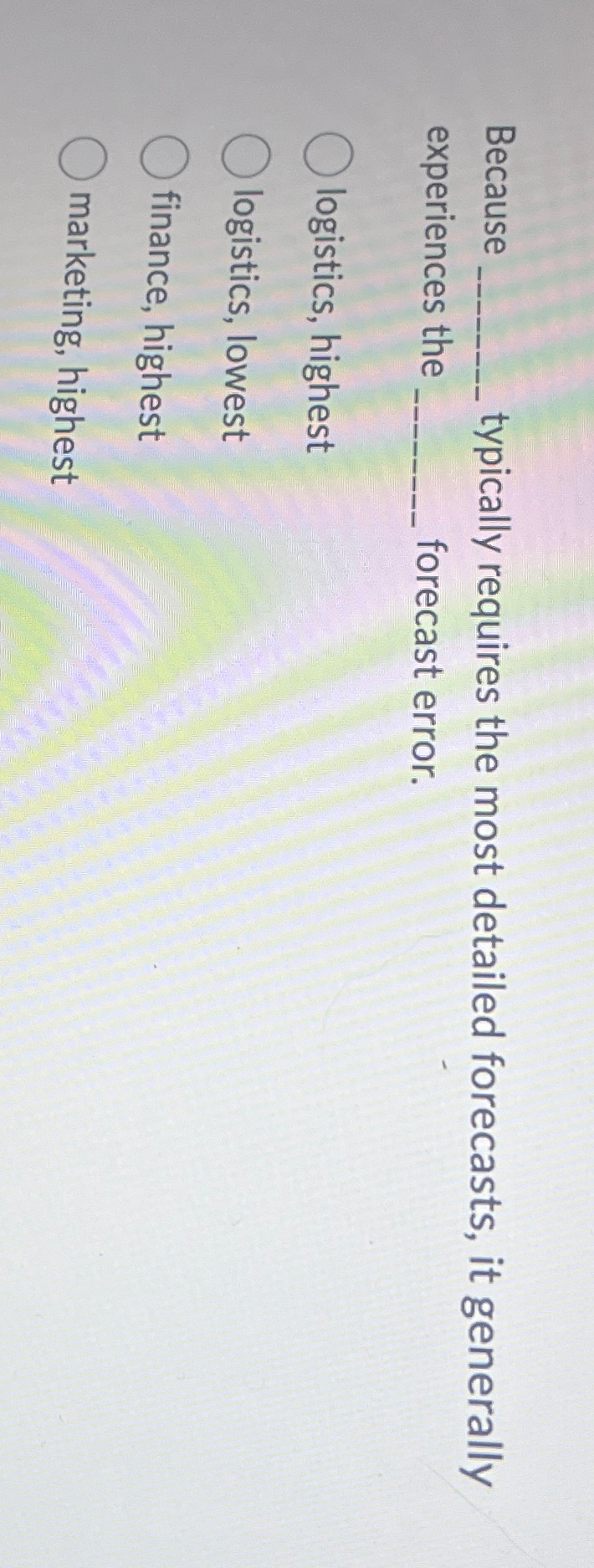  Because typically requires the most detailed forecasts, it generally experiences the
