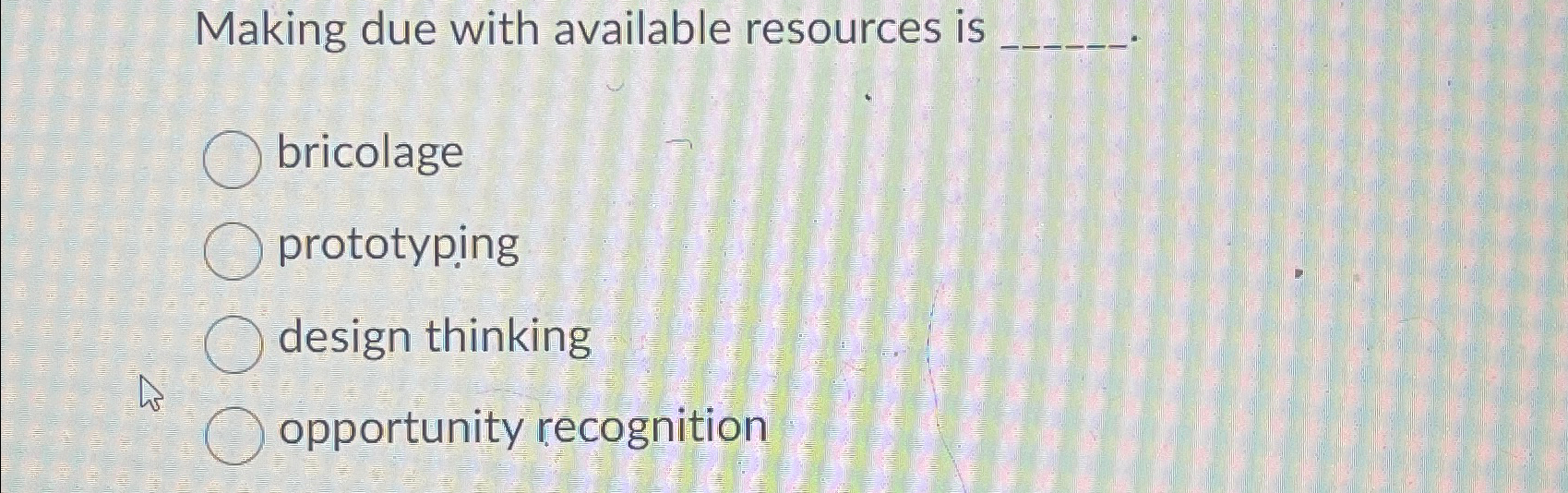  Making due with available resources is bricolage prototyping design thinking opportunity