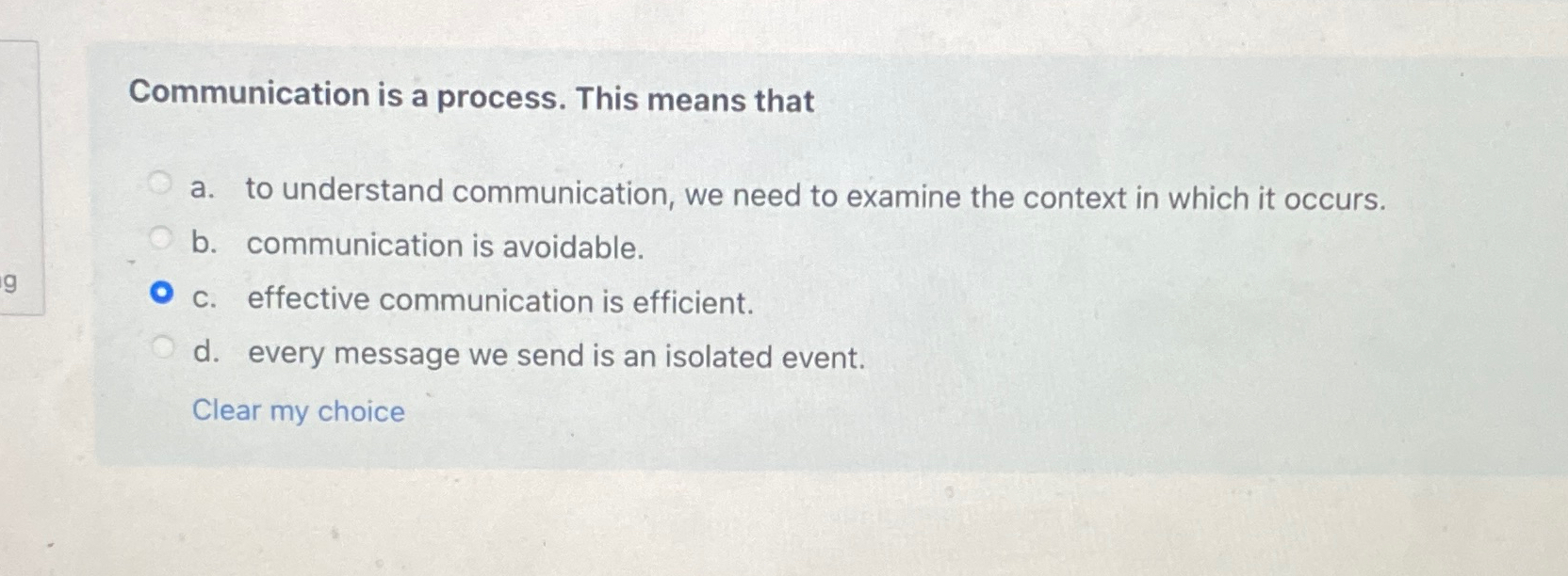 Communication is a process. This means that a. to understand communication,