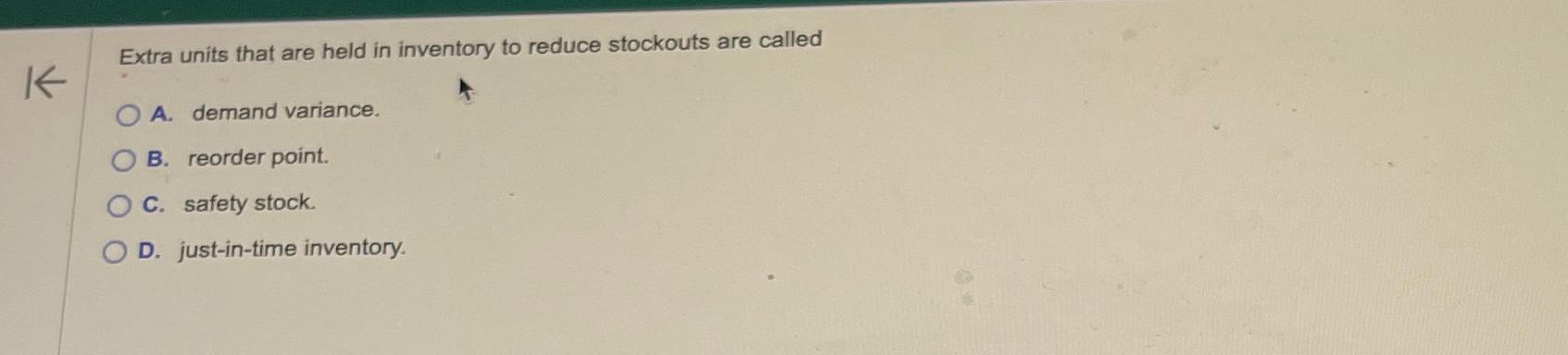  Extra units that are held in inventory to reduce stockouts are