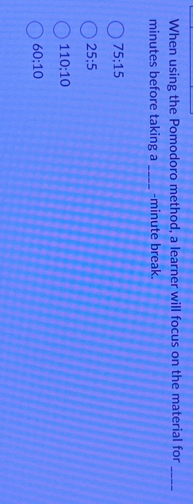  When using the Pomodoro method, a learner will focus on the