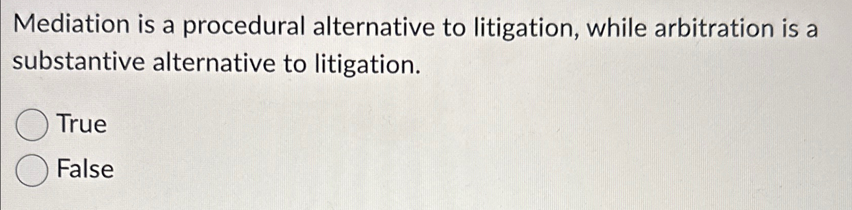  Mediation is a procedural alternative to litigation, while arbitration is a
