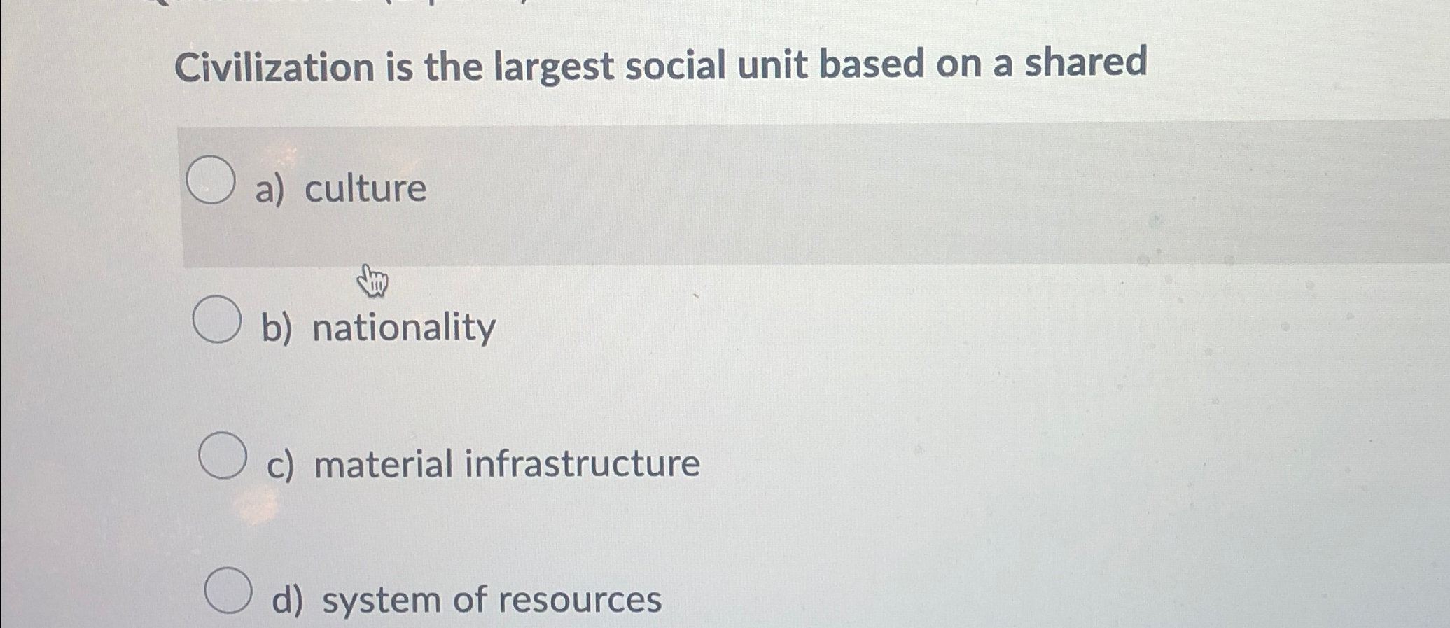  Civilization is the largest social unit based on a shared a)