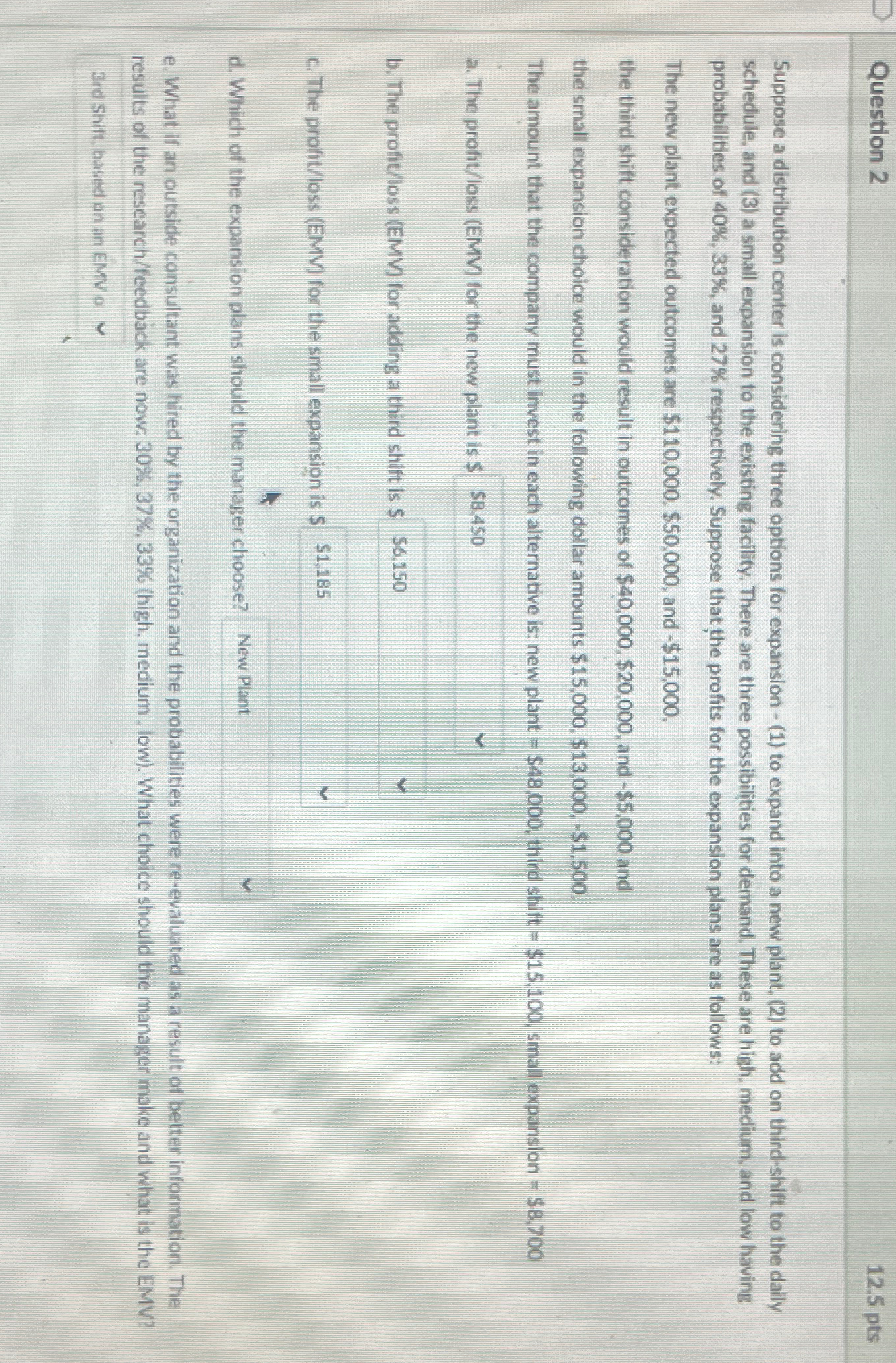 Question 2 12.5pts Suppose a distribution conter is considering three options
