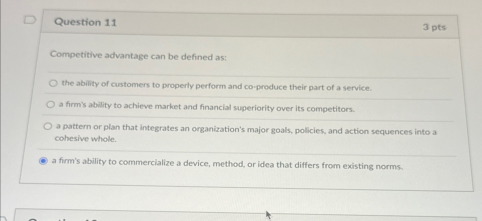  Question 11 3 pts Competitive advantage can be defined as: the
