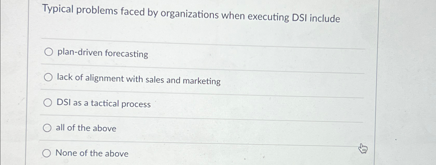  Typical problems faced by organizations when executing DSI include plan-driven forecasting