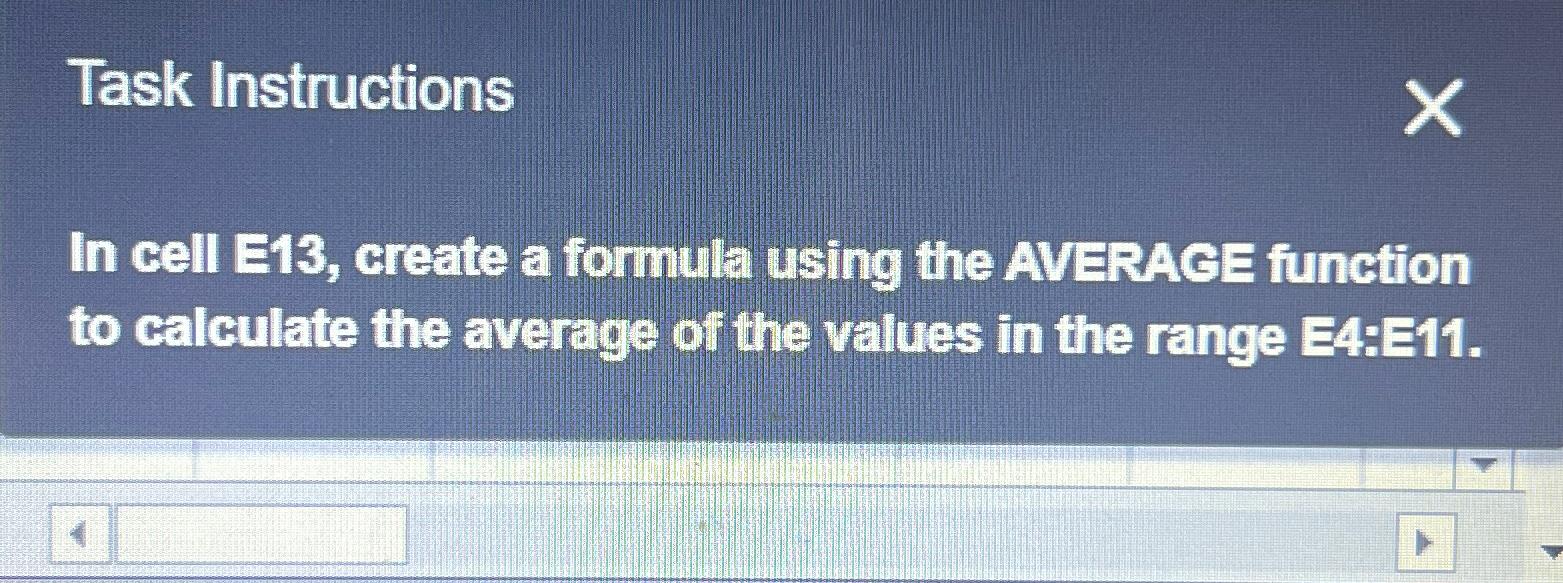  Task Instructions In cell E13, create a formula using the AVERACE