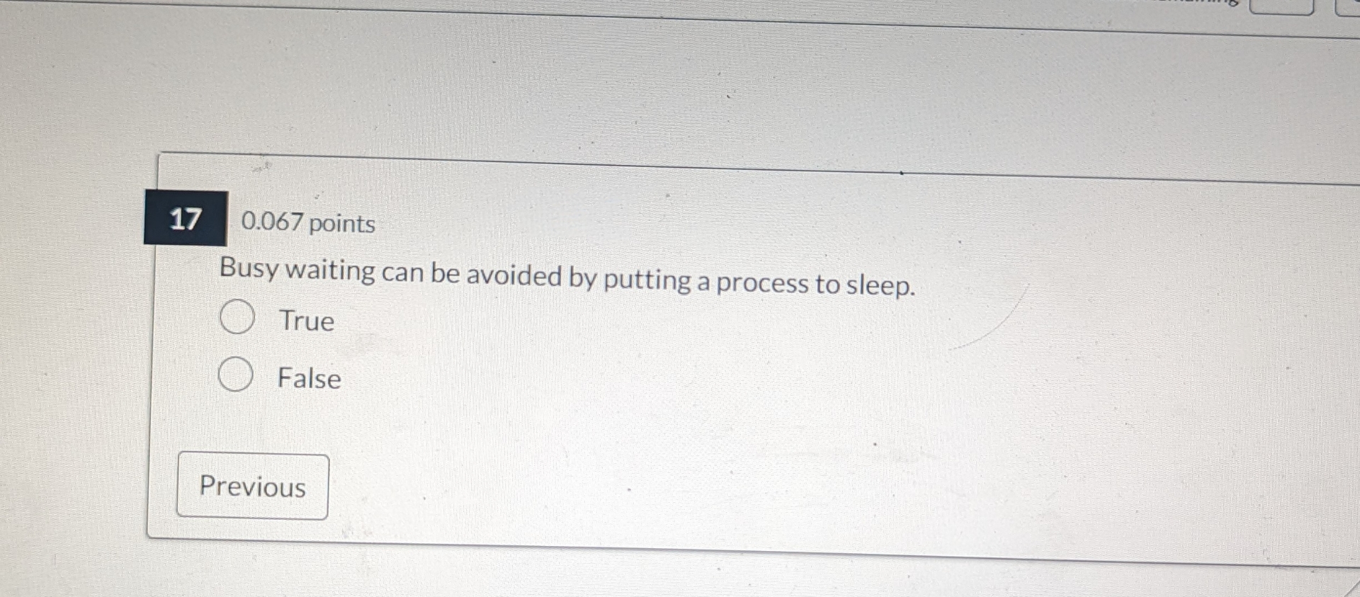  170.067 points Busy waiting can be avoided by putting a process