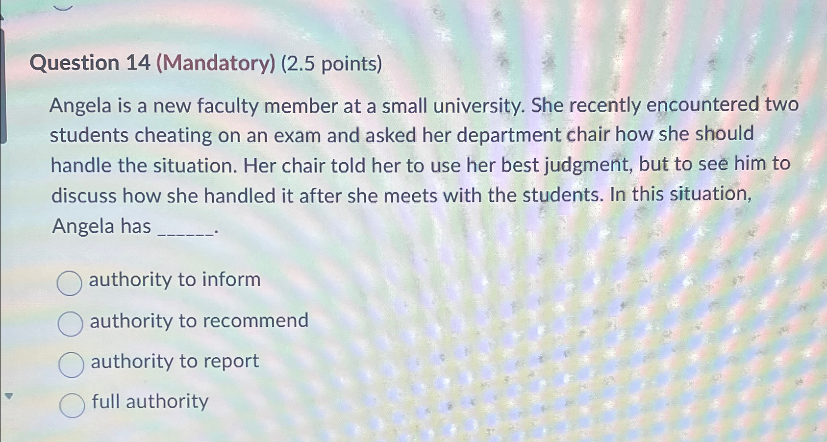  Question 14(Mandatory)(2.5 points) Angela is a new faculty member at a