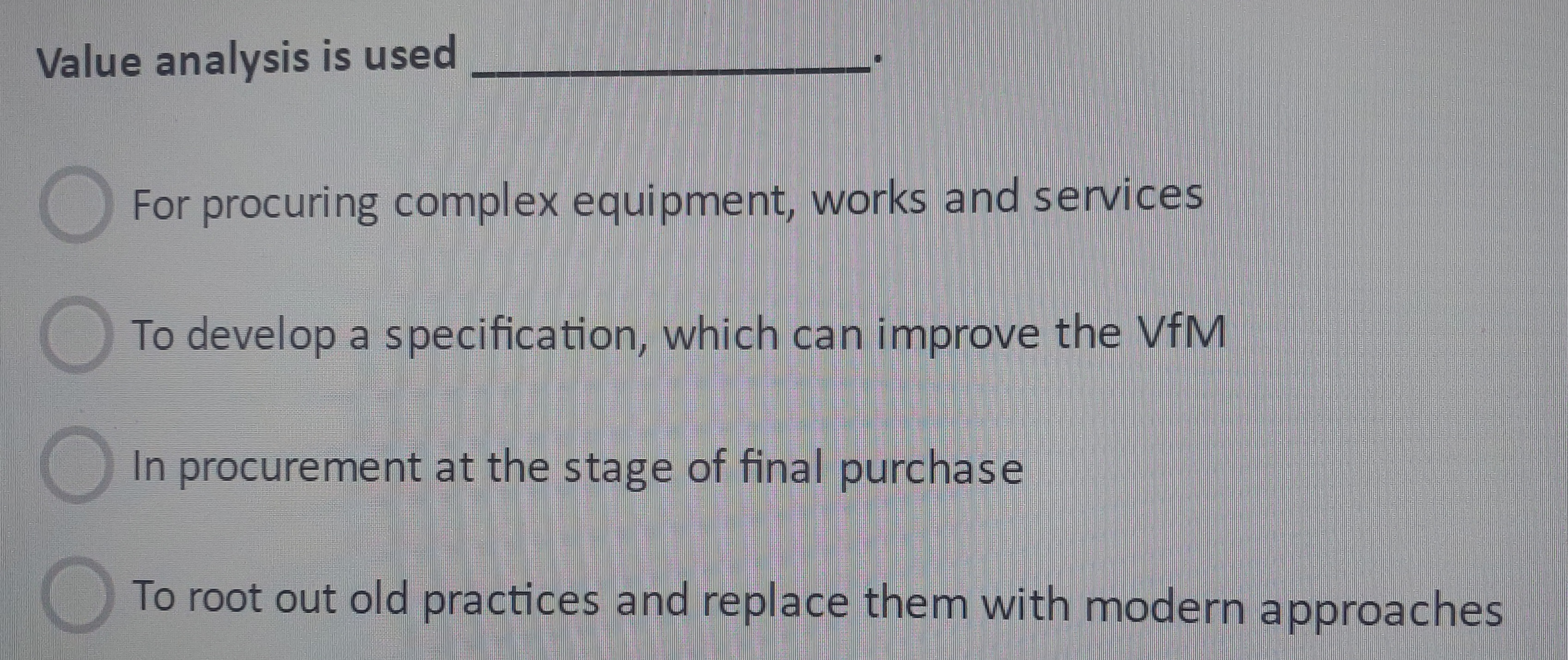  Value analysis is used For procuring complex equipment, works and services