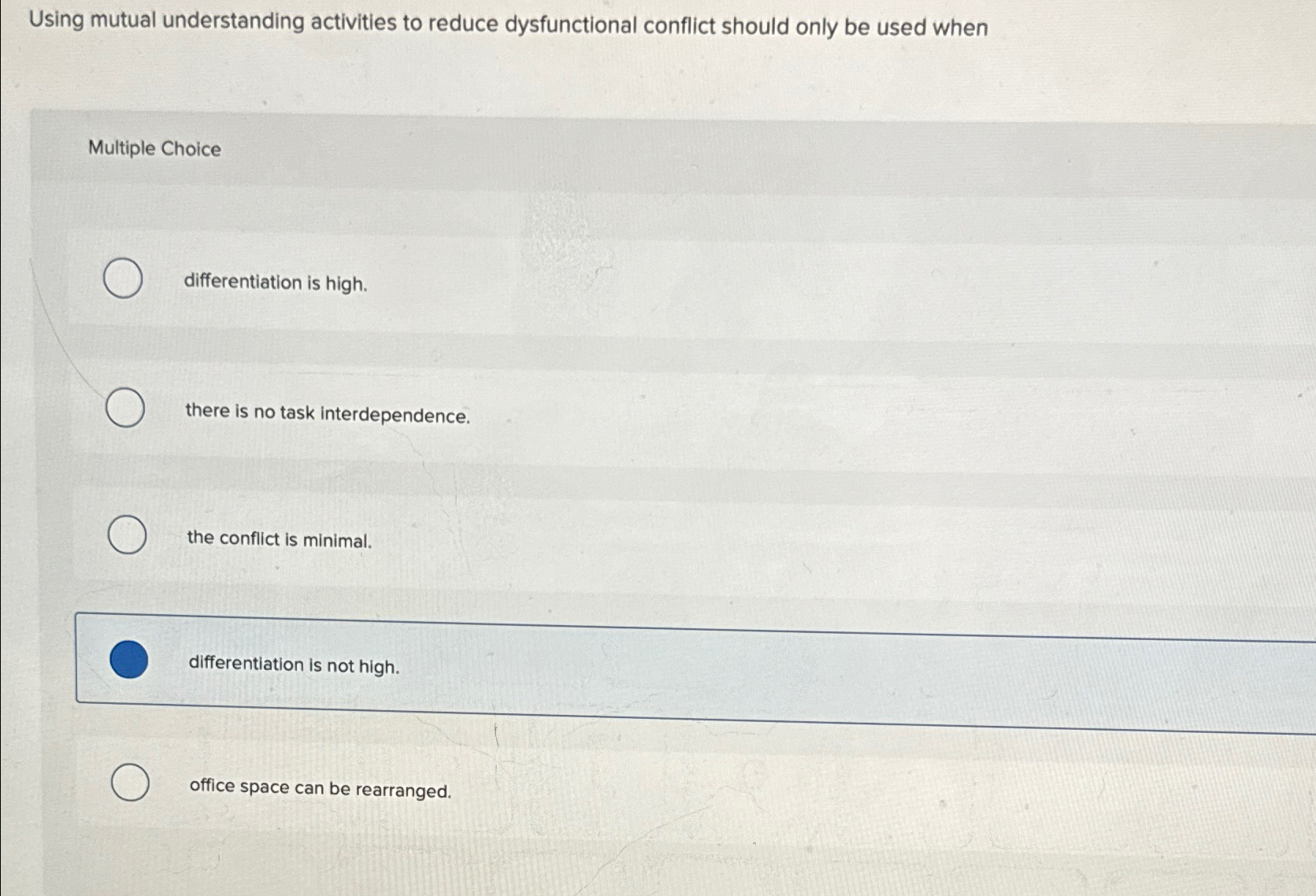  Using mutual understanding activities to reduce dysfunctional conflict should only be