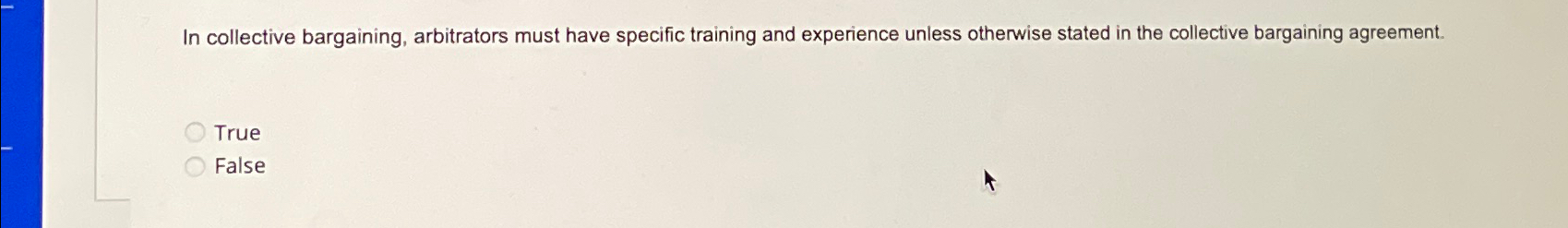  In collective bargaining, arbitrators must have specific training and experience unless